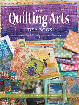 The Quilting Arts Idea Book by Vivika Hansen Denegre